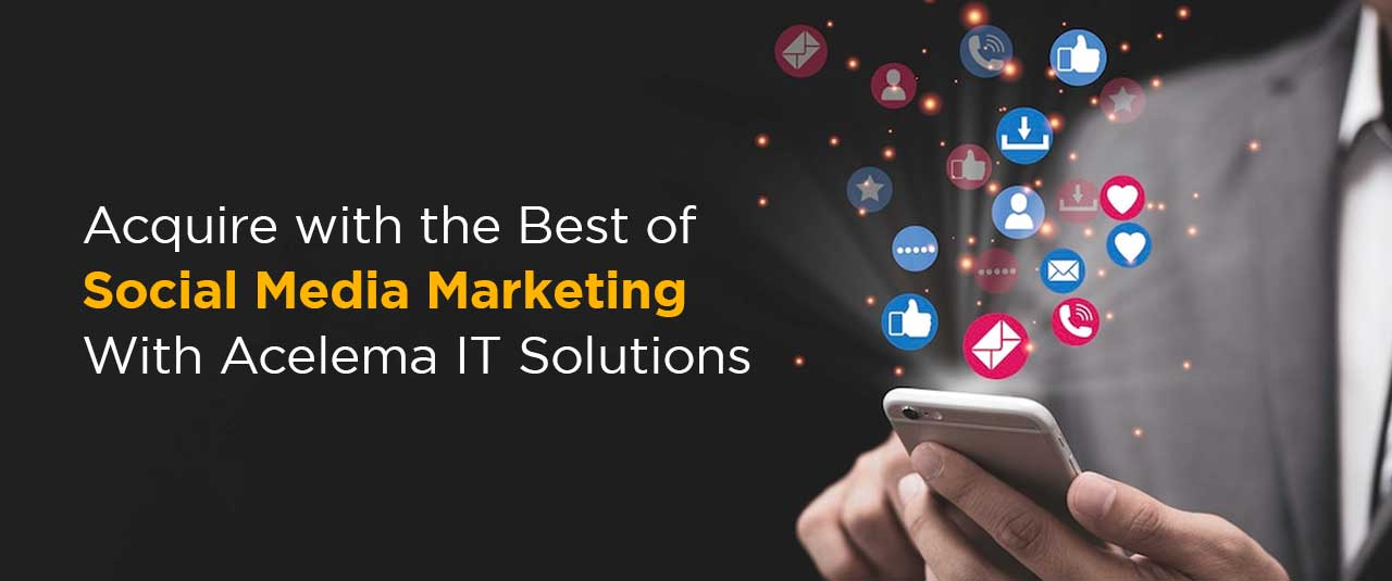 You are currently viewing Acquire with the Best of Social Media Marketing With Acelema IT Solutions